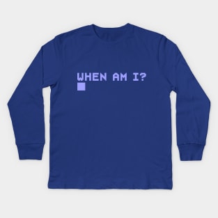 When Am I? Kids Long Sleeve T-Shirt